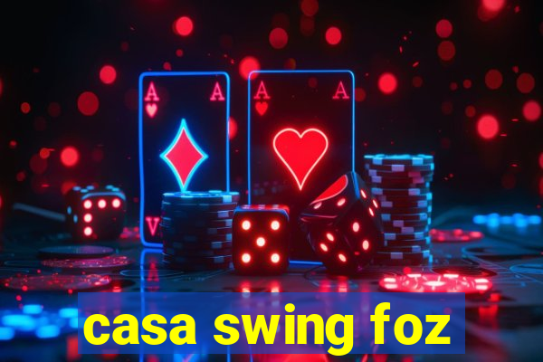 casa swing foz